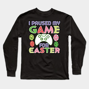 I Paused My Game for Easter Long Sleeve T-Shirt